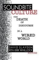 Soundbite Culture: The Death of Discourse in a Wired World