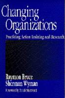 Changing Organizations: Practicing Action Training and Research