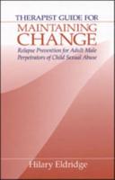 Therapist Guide for Maintaining Change: Relapse Prevention for Adult Male Perpetrators of Child Sexual Abuse