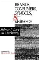 Brands, Consumers, Symbols and Research: Sidney J Levy on Marketing