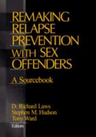 Remaking Relapse Prevention with Sex Offenders: A Sourcebook