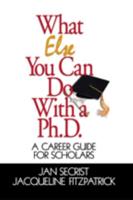 What Else You Can Do with a PH.D.: A Career Guide for Scholars