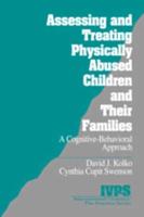 Assessing and Treating Physically Abused Children and Their Families