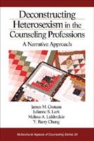 Deconstructing Heterosexism in the Counseling Professions