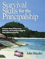 Survival Skills for the Principalship: A Treasure Chest of Time-Savers, Short-Cuts, and Strategies to Help You Keep a Balance in Your Life