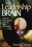 The Leadership Brain: How to Lead Today's Schools More Effectively