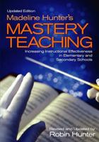 Madeline Hunter's Mastery TeachingIncreasing Instructional Effectiveness in Elementary and Secondary Schools