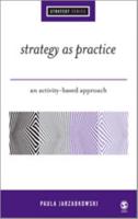 Strategy as Practice: An Activity-Based Approach