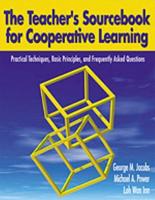 The Teacher's Sourcebook for Cooperative Learning: Practical Techniques, Basic Principles, and Frequently Asked Questions