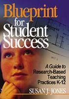 Blueprint for Student Success: A Guide to Research-Based Teaching Practices K-12