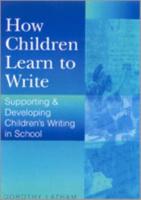 How Children Learn to Write: Supporting and Developing Children's Writing in Schools