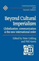 Beyond Cultural Imperialism: Globalization, Communication and the New International Order