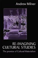 Re-Imagining Cultural Studies: The Promise of Cultural Materialism