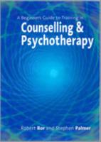 A Beginner's Guide to Training in Counselling and Psychotherapy