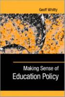 Making Sense of Education Policy: Studies in the Sociology and Politics of Education