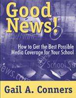 Good News!: How to Get the Best Possible Media Coverage for Your School