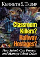 Classroom Killers? Hallway Hostages?: How Schools Can Prevent and Manage School Crises