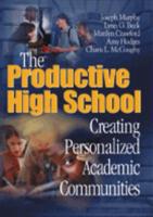 The Productive High School : Creating Personalized Academic Communities / Joseph Murphy ... [Et Al.]