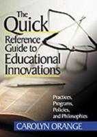 The Quick Reference Guide to Educational Innovations: Practices, Programs, Policies, and Philosophies