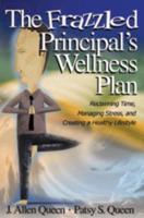The Frazzled Principal's Wellness Plan: Reclaiming Time, Managing Stress, and Creating a Healthy Lifestyle