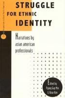 Struggle for Ethnic Identity: Narratives by Asian American Professionals
