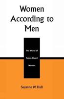 Women According to Men: The World of Tudor-Stuart Women