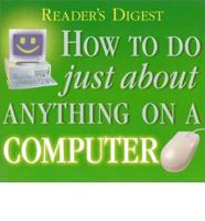 Reader's Digest How to Do Just About Anything on a Computer