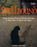 Spellbound, from Ancient Gods to Modern Merlins