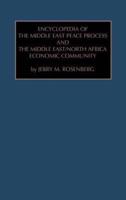 Encyclopedia of the Middle East Peace Process and the Middle East/North Africa Economic Community