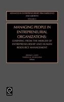 Advances in Entrepreneurship, Firm Emergence and Growth. Vol. 5 Managing People in Entrepreneurial Organizations : Learning from the Merger of Entrepreneurship and Human Resource Management