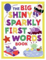The Big, Shiny, Sparkly First Words Book