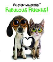 Twisted Whiskers: Fabulous Friends!