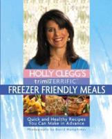 Holly Clegg Trim & Terrific Freezer Friendly Meals