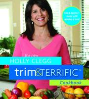 The New Holly Clegg Trim & Terrific Cookbook