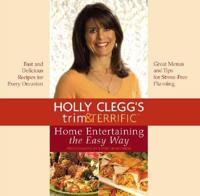 Holly Clegg's Trim & Terrific Home Entertaining the Easy Way