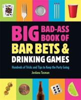 Big Bad-Ass Book of Bar Bets & Drinking Games