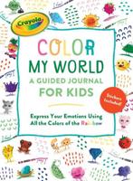 Crayola's Color My World: A Guided Journal for Kids