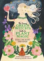 The Young Green Witch's Guide to Plant Magic