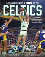 The Boston Globe Story of the Celtics 1946-Present