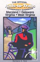 The Official Rails-to-Trails Conservancy Guidebook. Maryland, Delaware, Virginia, West Virginia