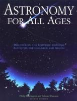 Astronomy for All Ages: Discovering The Universe Through Activities For Children And Adults, Second Edition