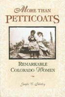 More Than Petticoats. Remarkable Colorado Women