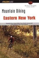 Mountain Biking Eastern New York: Seventy-Four Epic Rides From North Jersey And Long Island To The Adirondacks, Second Edition