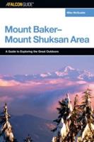 A FalconGuide® to the Mount Baker-Mount Shuksan Area, First Edition