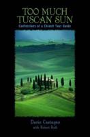 Too Much Tuscan Sun: Confessions Of A Chianti Tour Guide, First Edition