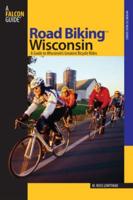 Road Biking™ Wisconsin: A Guide To Wisconsin's Greatest Bicycle Rides, First Edition