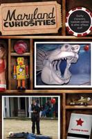 Maryland Curiosities: Quirky Characters, Roadside Oddities & Other Offbeat Stuff, First Edition