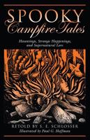 Spooky Campfire Tales: Hauntings, Strange Happenings, And Supernatural Lore, First Edition