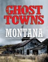 Ghost Towns of Montana: A Classic Tour Through The Treasure State's Historical Sites, First Edition