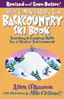 Allen & Mike's Really Cool Backcountry Ski Book, Revised and Even Better!: Traveling & Camping Skills For A Winter Environment, Second Edition
